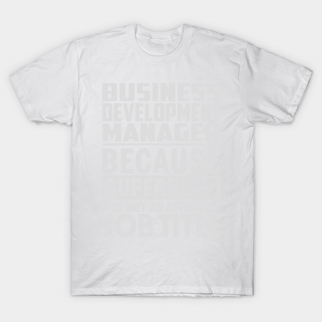 Business Development Manager  Because Superhero Is Not An Official Job Title T-Shirt-TJ